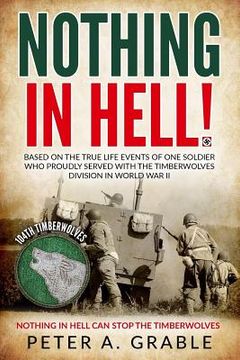 portada Nothing in Hell: Based on the true life events of one soldier who proudly served with the Timberwolves Division in World War II (in English)