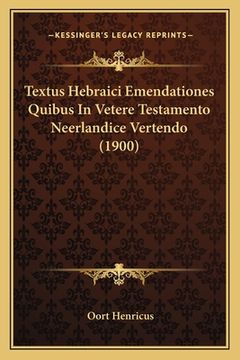 portada Textus Hebraici Emendationes Quibus In Vetere Testamento Neerlandice Vertendo (1900) (in Hebreo)