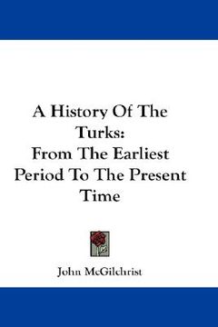 portada a history of the turks: from the earliest period to the present time (en Inglés)