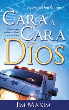 portada Cara a Cara con Dios: Una Historia Real de Rebelion y Retauracion (in Spanish)