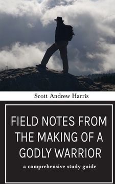 portada Field Notes From the Making of a Godly Warrior: A Comprehensive Study Guide 