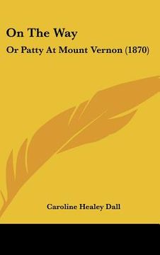 portada on the way: or patty at mount vernon (1870) (en Inglés)