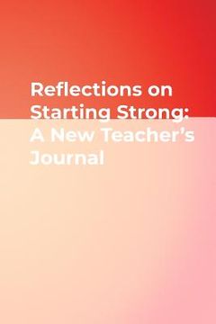 portada reflections on starting strong: a new teacher's journal (en Inglés)