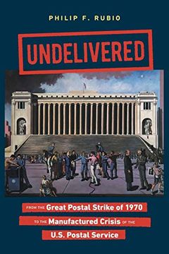 portada Undelivered: From the Great Postal Strike of 1970 to the Manufactured Crisis of the U. St Postal Service (en Inglés)