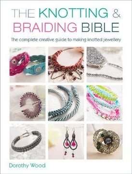 portada The Knotting & Braiding Bible: The Complete Guide to Creative Knotting Including Kumihimo, Macrame and Plaiting (in English)