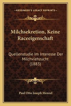 portada Milchsekretion, Keine Raceeigenschaft: Quellenstudie Im Interesse Der Milchviehzucht (1883) (en Alemán)