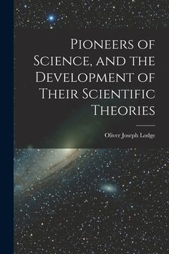portada Pioneers of Science, and the Development of Their Scientific Theories