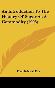 portada an introduction to the history of sugar as a commodity (1905) (en Inglés)