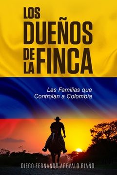 portada Los Dueños de la finca: Las Familias que controlan a Colombia