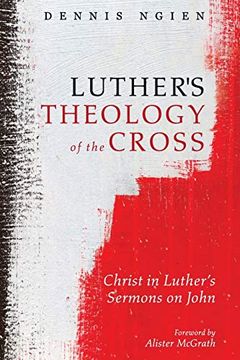 portada Luther's Theology of the Cross: Christ in Luther’S Sermons on John (en Inglés)