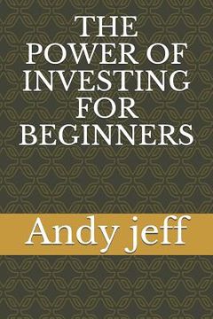 portada The Power of Investing for Beginners (en Inglés)