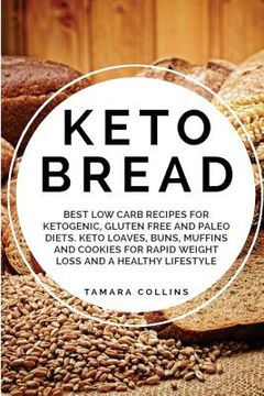 portada Keto Bread: Best Low Carb Recipes for Ketogenic, Gluten Free and Paloe Diets. Keto Loaves, Buns, Muffins, and Cookies for Rapid We (en Inglés)