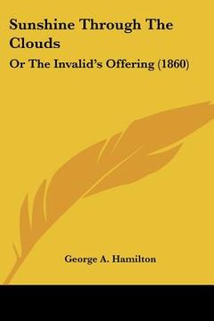portada sunshine through the clouds: or the invalid's offering (1860) (en Inglés)