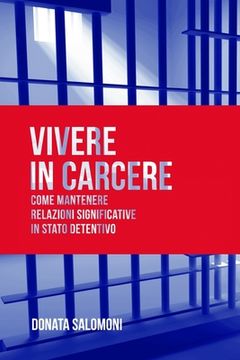 portada Vivere in carcere: Come mantenere relazioni significative in stato detentivo (en Italiano)