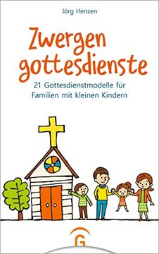 portada Zwergengottesdienste: 21 Gottesdienstmodelle für Familien mit Kleinen Kindern. Für Kinder von 0 bis 7 Jahre (en Alemán)