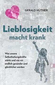 portada Lieblosigkeit Macht Krank: Was Unsere Selbstheilungskräfte Stärkt und wie wir Endlich Gesünder und Glücklicher Werden | der Bestseller Jetzt als Taschenbuch (in German)
