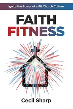 portada Faith Fitness: Ignite the Power of a Fit Church Culture (en Inglés)