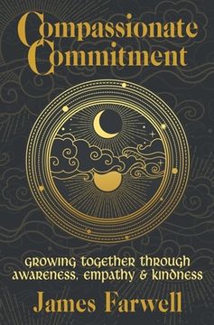 portada Compassionate Commitment: Growing Together Through Awareness, Empathy and Kindness Couples Therapy Workbook for Better Communication in Marriage (en Inglés)