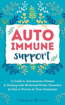 portada Autoimmune Support: A Guide to Autoimmune Disease & Healing with Medicinal Herbs, Remedies & Diet to Prevent & Treat Symptoms (en Inglés)