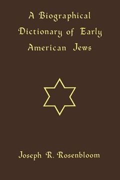 portada A Biographical Dictionary of Early American Jews: Colonial Times Through 1800 (en Inglés)