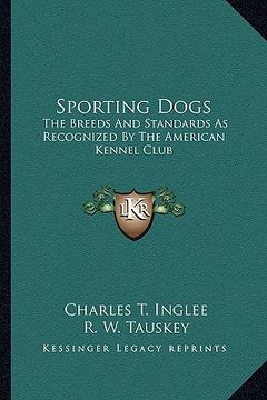 portada sporting dogs: the breeds and standards as recognized by the american kennel club