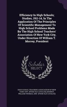 portada Efficiency In High Schools; Studies, 1911-14, In The Application Of The Principles Of Scientific Management To High School Problems Made By The High S (en Inglés)