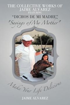 portada the collective works of jaime alvarez featuring "dichos de mi madre" "sayings of my mother" (in English)