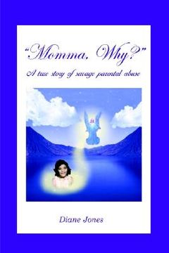 portada momma, why?: a true story of savage parental abuse