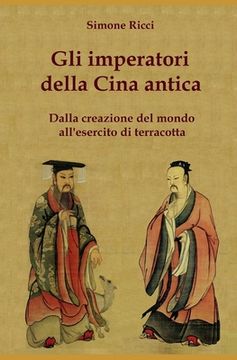 portada Gli imperatori della Cina antica: Dalla creazione del mondo all'esercito di terracotta (en Italiano)