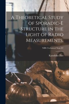 portada A Theoretical Study of Sporadic-E Structure in the Light of Radio Measurements.; NBS Technical Note 87 (en Inglés)