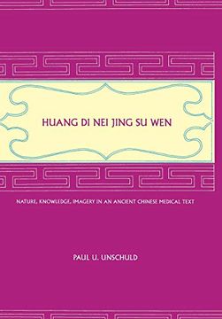 portada Huang di nei Jing su Wen: Nature, Knowledge, Imagery in an Ancient Chinese Medical Text: With an Appendix: The Doctrine of the Five Periods and six qi in the Huang di nei Jing su wen (en Inglés)