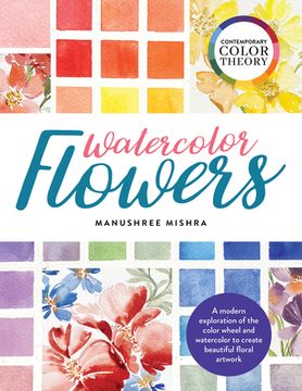 portada Contemporary Color Theory: Watercolor Flowers: A Modern Exploration of the Color Wheel and Watercolor to Create Beautiful Floral Artwork (in English)