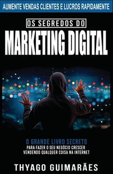 portada Os Segredos do Marketing Digital: O Grande Livro Segredo Para Fazer o Seu Negócio Crescer Através da Internet (en Portugués)