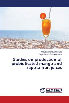 portada Studies on production of probioticated mango and sapota fruit juices (en Inglés)
