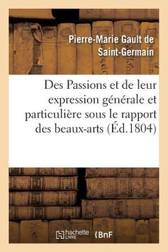 portada Des Passions Et de Leur Expression Générale Et Particulière Sous Le Rapport Des Beaux-Arts: , Avec Figures Dessinées Et Gravées (en Francés)