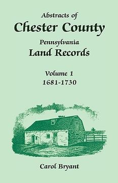 portada abstracts of chester county, pennsylvania, land records: volume 1, 1681-1730