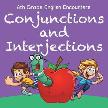 portada 6th Grade English Encounters: Conjunctions and Interjections (en Inglés)
