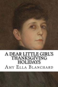 portada A Dear Little Girl's Thanksgiving Holidays (en Inglés)