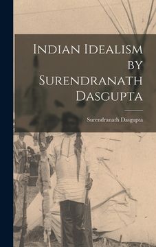 portada Indian Idealism by Surendranath Dasgupta (en Inglés)