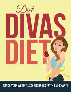 portada Diet Divas Diet: Track Your Weight Loss Progress (with BMI Chart) (en Inglés)