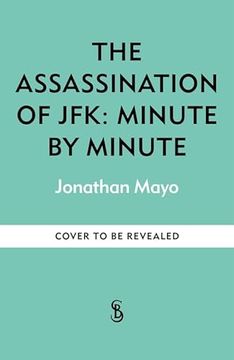 portada The Assassination of Jfk: Minute by Minute