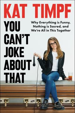 portada You Can't Joke about That: Why Everything Is Funny, Nothing Is Sacred, and We're All in This Together (in English)