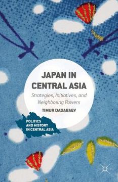 portada Japan in Central Asia: Strategies, Initiatives, and Neighboring Powers