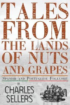 portada Tales from the Lands of Nuts and Grapes: Spanish and Portuguese Folklore (in English)