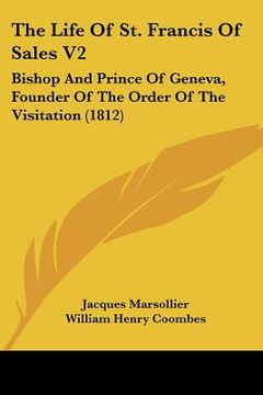 portada the life of st. francis of sales v2: bishop and prince of geneva, founder of the order of the visitation (1812) (en Inglés)