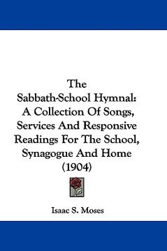 portada the sabbath-school hymnal: a collection of songs, services and responsive readings for the school, synagogue and home (1904) (en Inglés)