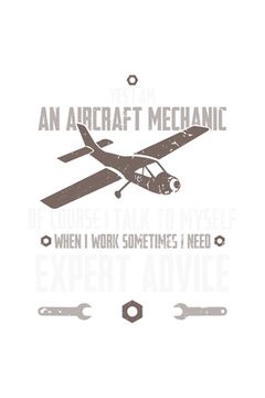 portada Yes, I Am An Aircraft Mechanic, Of Course, I Talk To Myself When I Work Sometimes I Need An Expert Advice: 120 Pages I 6x9 I Graph Paper 5x5 I Funny A