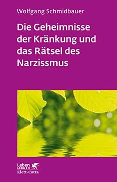 portada Die Geheimnisse der Kränkung und das Rätsel des Narzissmus: Seelische Verletzlichkeit in der Psychotherapie (Leben Lernen) (in German)