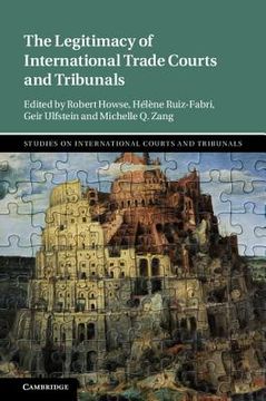 portada The Legitimacy of International Trade Courts and Tribunals (Studies on International Courts and Tribunals) 