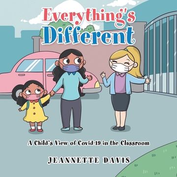 portada Everything's Different: A Child's View of Covid-19 in the Classroom (en Inglés)